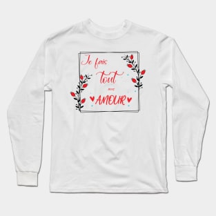 je fais tout avec amour Long Sleeve T-Shirt